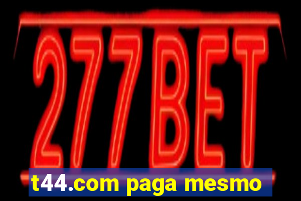 t44.com paga mesmo